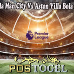 Prediksi Bola Man City Vs Aston Villa Bola 22 Mei 2022