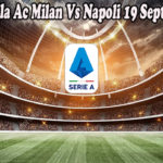 Prediksi Bola Ac Milan Vs Napoli 19 September 2022