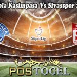 Prediksi Bola Kasimpasa Vs Sivasspor 24 Des 2022
