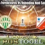 Prediksi Bola Ferencvaros Vs Vojvodina Novi Sad 17 Juli 2026