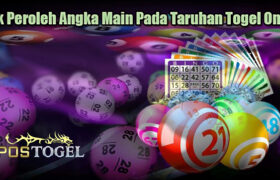 Trik Peroleh Angka Main Pada Taruhan Togel Online