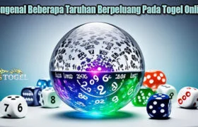 Mengenal Beberapa Taruhan Berpeluang Pada Togel Online